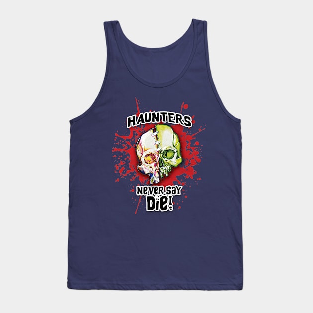 Haunters Never Say Die Tank Top by ArtGuyDesigns